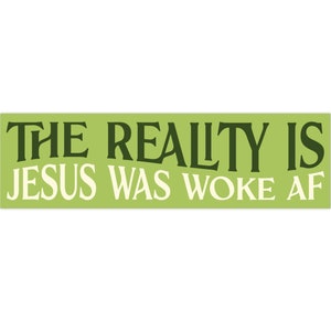 Jesus was Woke AF Bumper Sticker, Progressive Christian Vinyl Car Decal, Funny Leftist Stickers, Liberal Theology WWJD Sticker