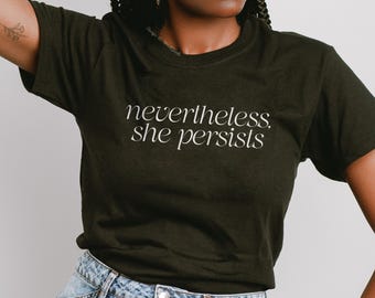 Nevertheless She Persists T-Shirt: Feminist Women's Rights Tee