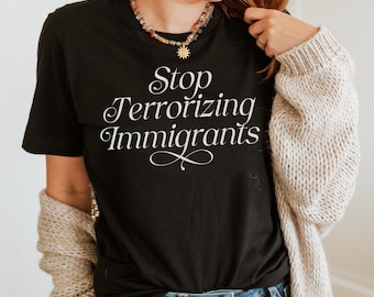 Stop Terrorizing Immigrants T-Shirt: Pro-Immigration, Anti-ICE