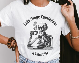Late Stage Capitalism Vibe Skeleton T-Shirt - Sarcastic Anti-Capitalist Tee