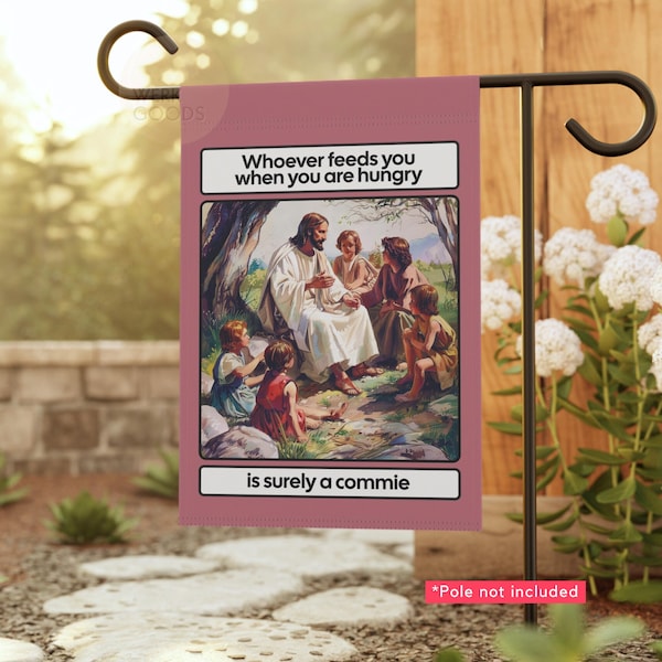 Funny Jesus Garden Flag: Whoever Feeds You Is Surely A Commie