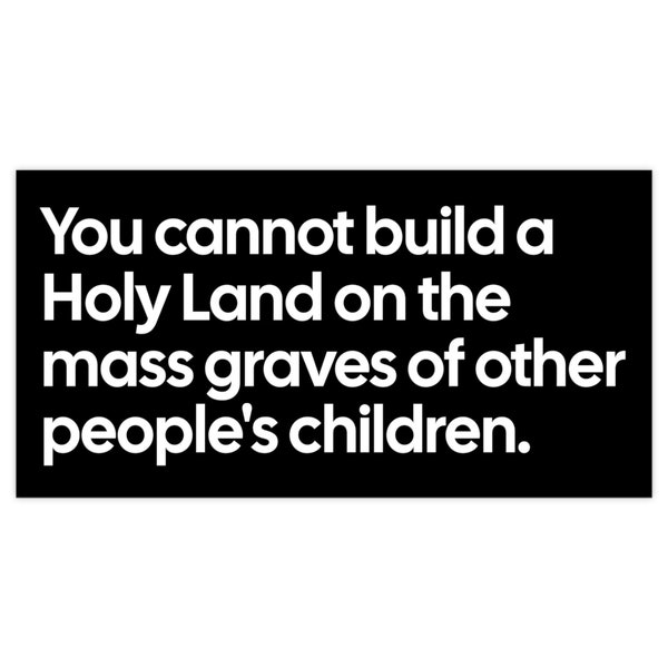 You Cannot Build a Holy Land on the Mass Graves of Children, Vinyl Palestine Bumper Sticker, Free Palestine Stickers, Palestine Car Decal