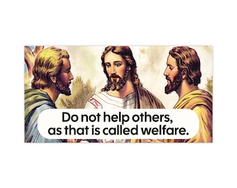 May include: A vintage illustration of three men with beards, one of whom is Jesus, with the text "Do not help others, as that is called welfare."