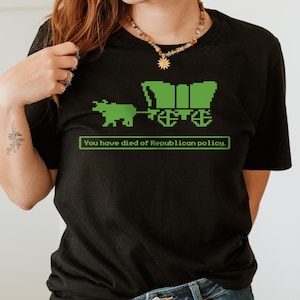 Democrat Shirt, You Have Died of Republican Policy, Anti-Republican Shirt, Anti-Trumpism Shirt, Retro Political Shirt, Funny Leftist Shirt