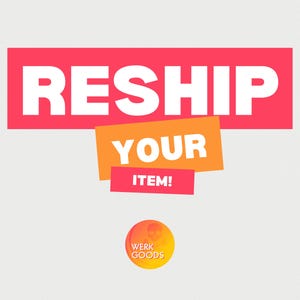 May include: A red and orange graphic with the text "RESHIP YOUR ITEM!" and a small logo with the text "WERK GOODS" in a circle.