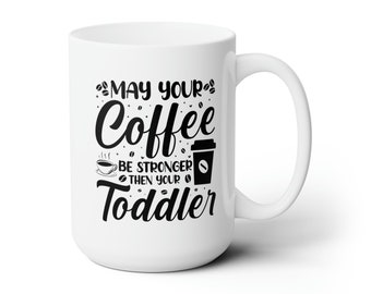 Stronger Than your Toddler Mug 15oz