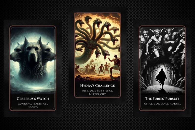 May include: Three tarot cards with black borders and brown text. The first card depicts a three-headed dog with a dark background. The text reads "Cerberus's Watch, Guarding, Transition, Fidelity". The second card shows a multi-headed hydra with a background of a beach and sky. The text reads "Hydra's Challenge, Resilience, Persistence, Multiplicity". The third card shows three figures with wings and horns running towards a figure in a black cloak. The text reads "The Furies' Pursuit, Justice, Vengeance, Remorse".