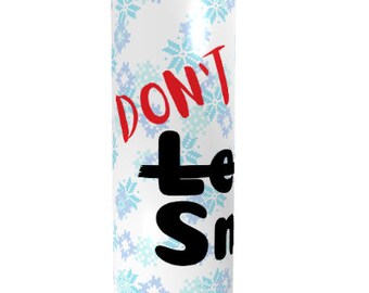 The "Don't Let it Snow" Stainless Steel Tumbler – Embrace Winter with a Chuckle!