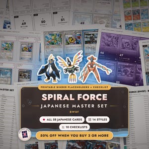 May include: A collection of printable binder placeholders and checklists for the Spiral Force Japanese Master Set BW8F, featuring illustrations of three creatures and text detailing 58 Japanese cards, 14 styles, and 10 checklists.