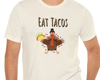 Funny Thanksgiving Eat Tacos Unisex Jersey Short Sleeve Tee, Thanksgiving Shirt, Gift Thanksgiving, Thanksgiving Shirts, Thanksgiving Decor