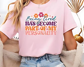 Funny Sarcastic T-Shirt, Being Tired Unisex Tee, Relaxed Fit Casual Shirt, Gift for Friends, Fun Quote Tee