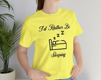 I'd Rather Be Sleeping T-Shirt, Funny Shirt, Sarcastic Tee