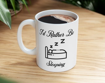 I'd Rather Be Sleeping Ceramic Mug 11oz