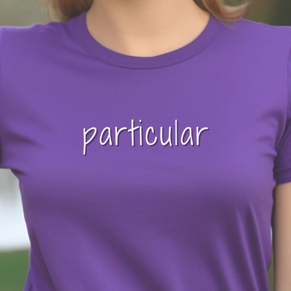 Particular Shirt, Strongly Opinionated, High Expectations Shirt, Controlling Personalities Shirt, Gift for Friend, Fun Gift for Friend