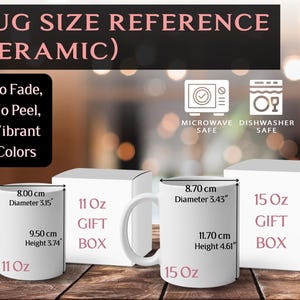 May include: A ceramic mug size reference chart featuring an 11 oz mug with a 3.15 inch diameter and 3.74 inch height, and a 15 oz mug with a 3.43 inch diameter and 4.61 inch height. Includes text: Mug Size Reference (Ceramic), No Fade, No Peel, Vibrant Colors.
