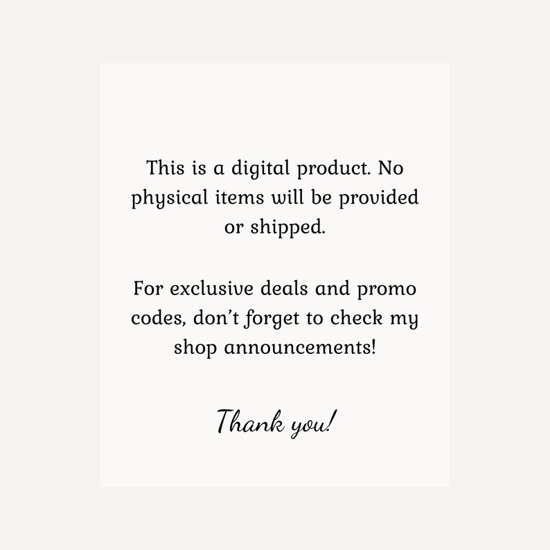 May include: Text on a white background that reads: "This is a digital product. No physical items will be provided or shipped. For exclusive deals and promo codes, don't forget to check my shop announcements! Thank you!"