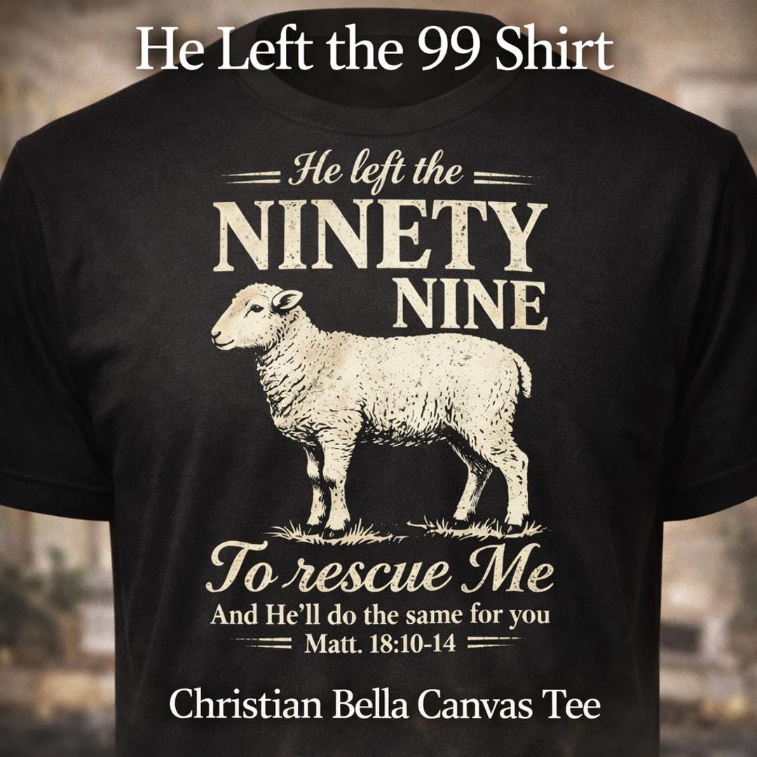 He Left the 99 Christian Shirt Lost Sheep Luke 15 Faith Tee Bella ...