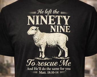 He Left the 99 Christian Shirt Lost Sheep Luke 15 Faith Tee Bella Canvas Church Gift Worship Apparel Believer