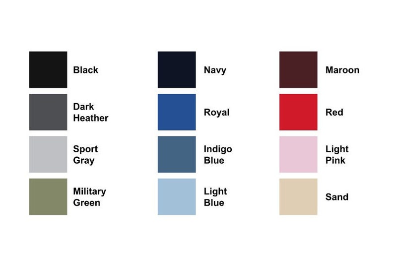 May include: Color chart with 12 different color swatches. The colors are: black, dark heather, sport gray, military green, navy, royal, indigo blue, light blue, maroon, red, light pink, and sand.