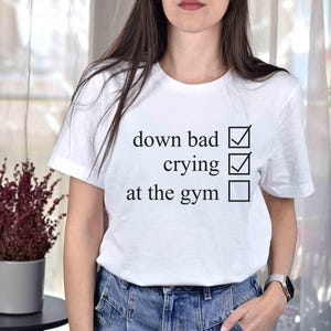 Crying at the Gym, Down Bad, Down Bad Shirt, Pump Cover, Pump Cover Women, Gym Shirt, Pump Cover T-shirt, Workout Shirt, Workout T-shirt