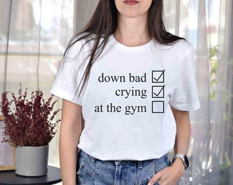 Crying at the Gym, Down Bad, Down Bad Shirt, Pump Cover, Pump Cover Women, Gym Shirt, Pump Cover T-shirt, Workout Shirt, Workout T-shirt