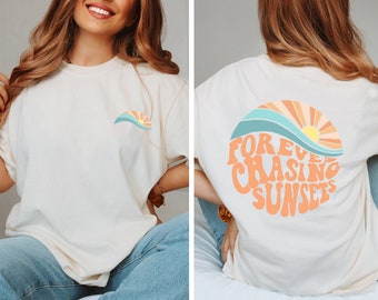 Comfort color Forever Chasing Sunsets Back shirt, Chasing Sunsets, Trendy shirt, Shirt with words on back, Aesthetic Shirt, Trendy