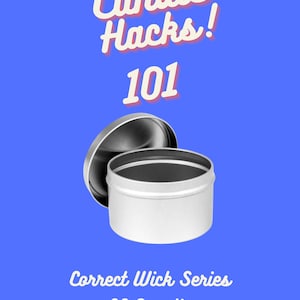 Candle Hack 101- Correct Wick for CS 8 oz Tin