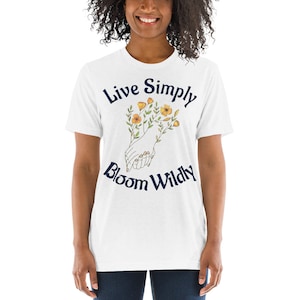 Live Simply Bloom Wildly T shirt, Fun Inspirational T shirt