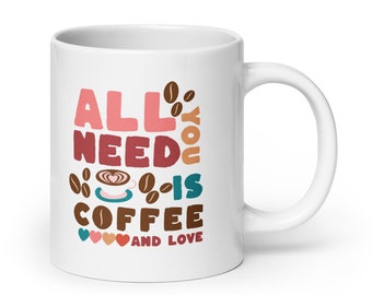 All You Need Is Coffee and Love Mug