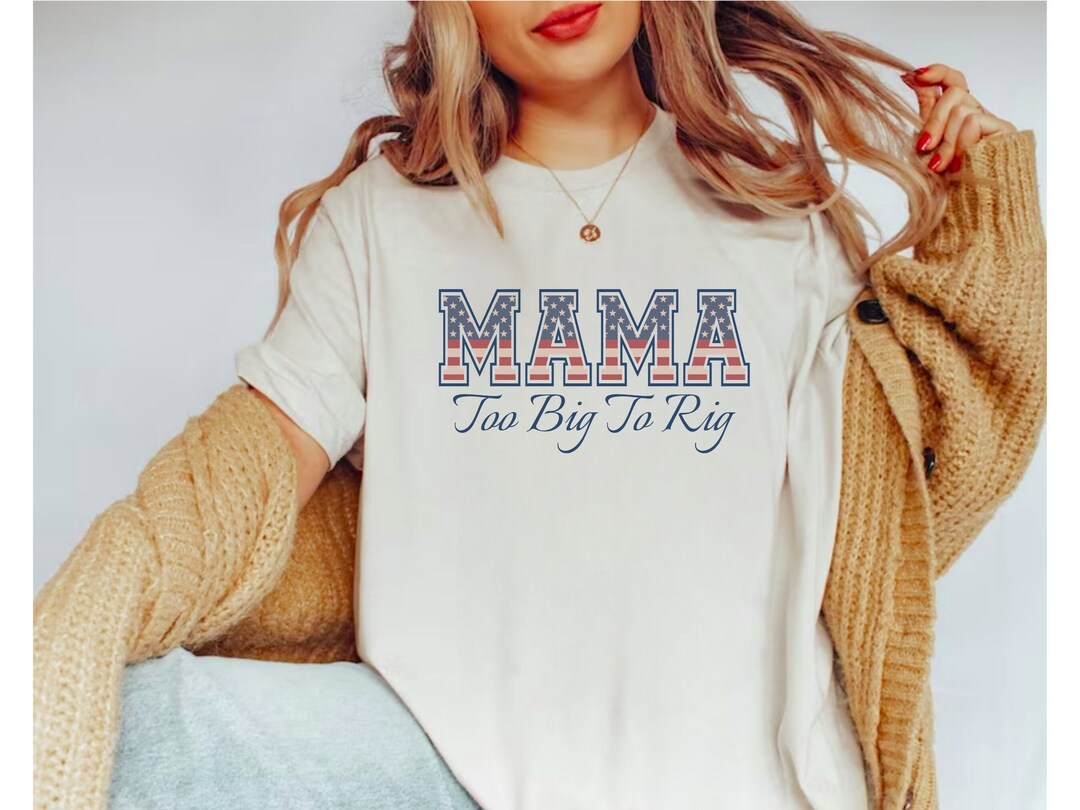 Trump Too Big to Rig 2024 Shirt for Mama, Republican Mom Gift MAGA ...