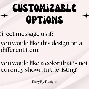 May include: Image with the text "CUSTOMIZABLE OPTIONS" in a bold, rounded font. Below, it says "Direct message us if: you would like this design on a different item. you would like a color that is not curently shown in the listing."