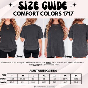 May include: Size guide for Comfort Colors 1717 t-shirts. The image shows a size chart with measurements in inches for adult unisex sizing, from S to 4X. The model is 5'4, weighs 120lb and wears a size Small for a more fitted look and wears a size Large for an oversized look.