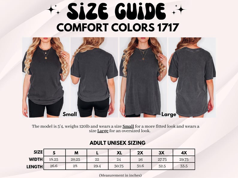 May include: Size guide for Comfort Colors 1717 t-shirts. The image shows a size chart with measurements in inches for adult unisex sizing, from S to 4X. The model is 5'4, weighs 120lb and wears a size Small for a more fitted look and wears a size Large for an oversized look.