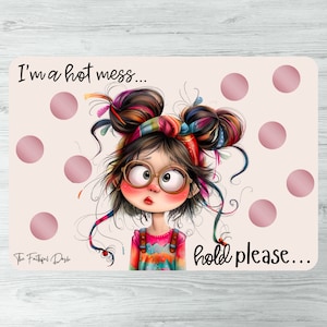 May include: A pink background with white polka dots and a cartoon girl with colorful hair and glasses. The text "I'm a hot mess... hold please..." is written on the image.