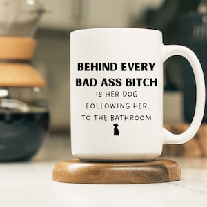 Behind every badass bitch is her dog following her to the bathroom, bad ass, Dog Mom, Fur Mom, sarcastic, Best Friend Gift, Christmas Gift