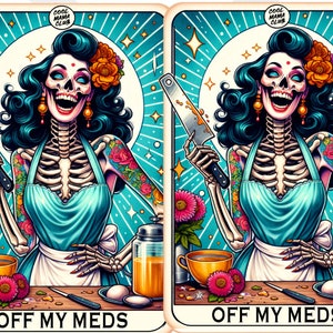 May include: A colourful illustration of a skeleton woman with a knife, wearing a blue dress and a floral apron. The text "OFF MY MEDS" is at the bottom of the image.
