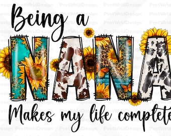 Being a nana makes my life complete png sublimation design download, Mother's Day png, western nana png Mom Life Leopard Cowhide Nana Png