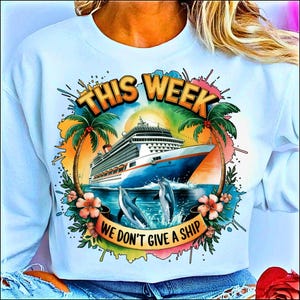 2025 This Week We Don&#39;t Give a Ship Png sublimation design download,Cruise 2025 life vacation png,hello summer png,sublimate designs fıle