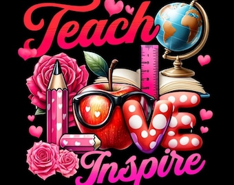 May include: A colorful graphic design with the words "Teach Love Inspire" in pink and red lettering. The design includes a red apple with glasses, a pink pencil, a globe, a book, and pink roses.