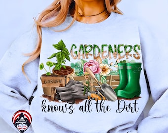 SVG Gardeners Know All the Dirt PNG,Flowers Gardening,Green Thumb Spring ,Quote Clipart PNG Digital Download,Garden Sublimation Shirt Design