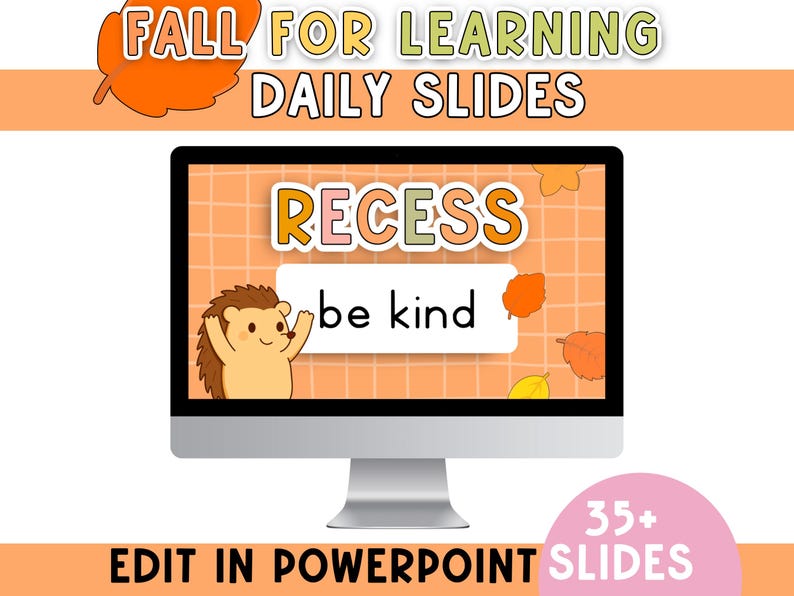 May include: A computer monitor displays a colorful fall-themed presentation. The screen shows the word "RECESS" and "be kind" with a cartoon hedgehog. The text "FALL FOR LEARNING DAILY SLIDES" and "EDIT IN POWERPOINT SLIDES" are also visible.
