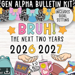 May include: A Gen Alpha bulletin kit featuring the text BRUH! THE NEXT TWO YEARS 2026 2027. The design includes colorful bows, a pencil, a backpack, a laptop with SLAY text, earbuds, a pink cup with a smiley face, a football, and a high-top sneaker.