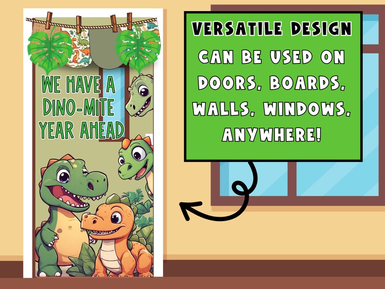 May include: A green door decoration with a dinosaur theme. It features a sign that says "We have a Dino-mite year ahead" and several cartoon dinosaurs. The text "Versatile Design Can be used on doors, boards, walls, windows, anywhere!" is in a green box.