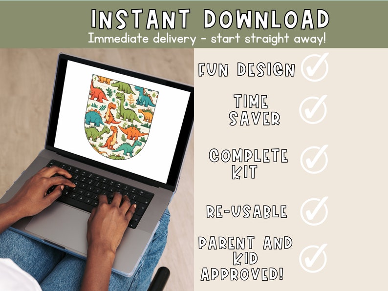 May include: A laptop computer displaying a digital download of a dinosaur-themed printable. The text on the screen reads "INSTANT DOWNLOAD" and "Immediate delivery - start straight away!"  The text on the right side of the screen reads "FUN DESIGN", "TIME SAVER", "COMPLETE KIT", "RE-USABLE", "PARENT AND KID APPROVED!" with checkmarks next to each item.