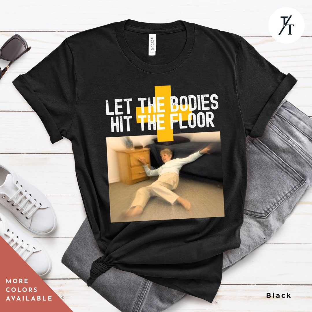 Let the Bodies Hit the Floor Shirt T-shirt, Unisex Funny Trending Shirt ...