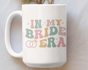 In My Bride Era 15oz Mug, Engagement Mug, Bride to be Mug, Gift for Bride, Future Mrs Mug, Bride to Be Gift, Bride Era, Engagement Era Mug