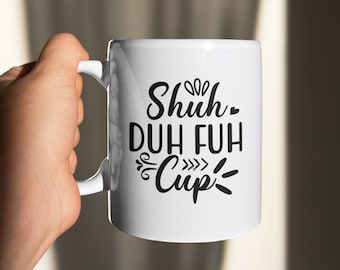 Shuh Duh Fuh Cup Mug, Snarky Coffee Cup, Funny Coworker Gifts, Mugs With Sayings,  Sarcastic Mug, Funny Office Gift, Gift for Boss