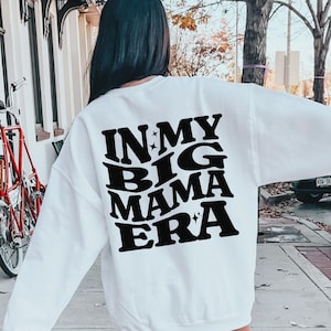 In My Big Mama Era Sweatshirt, Big Mama Gifts, Big Mama Shirt, Great Grandmother, Pregnancy Announcement Reveal, Trendy Sayings Shirt