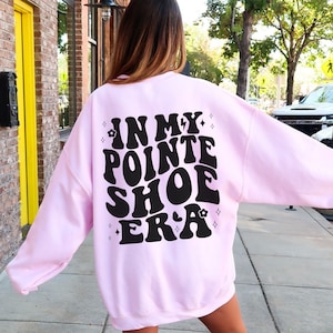 In My Pointe Era Sweatshirt, Ballet Sweatshirt, Ballerina Shirt, Gift For Ballet Dancer, Dance Coach, Dance Gifts, Ballet Merch, Dance Shirt
