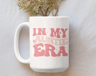 In My Auntie Era Ceramic Mug 15oz, Aunt Mug, Mug Gift for Your Aunt, Cool Aunt Mug, Cool Aunts Club, Aunt Coffee Mug, Promoted to Aunt